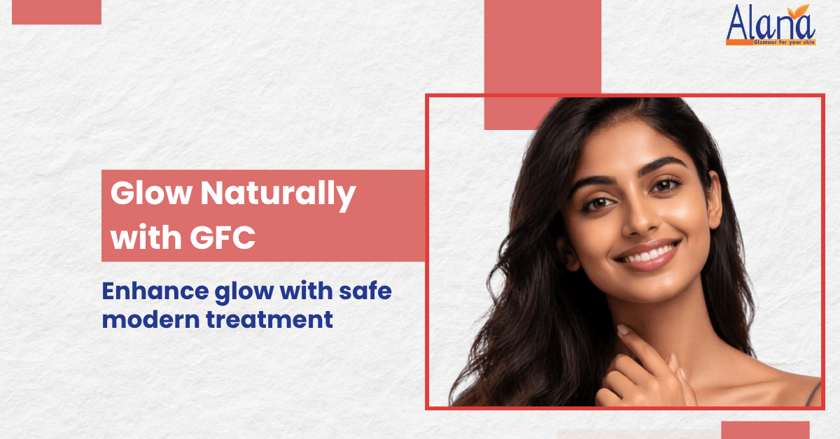 GFC Face Treatment at Alana Clinic Mumbai